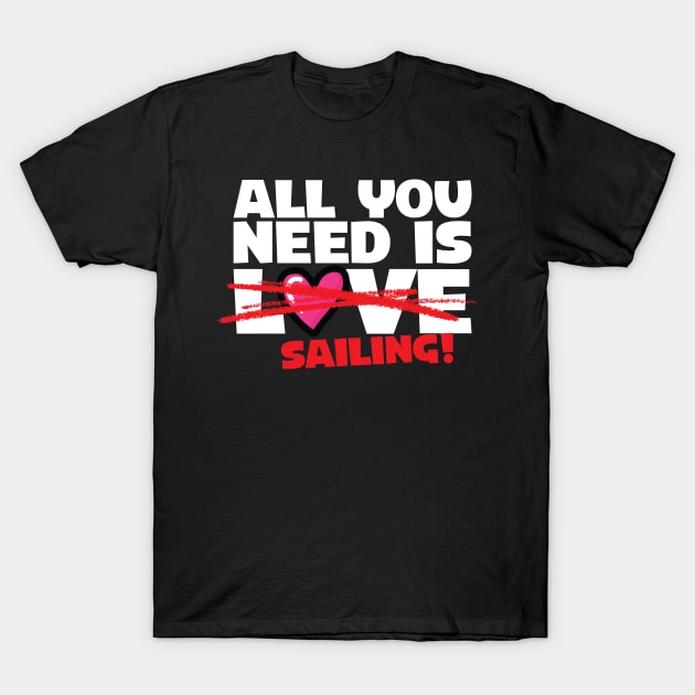 All You Need Is Sailing T-Shirt by thingsandthings